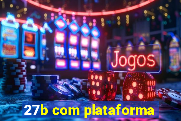 27b com plataforma